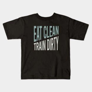 Fitness Saying Eat Clean Train Dirty Kids T-Shirt